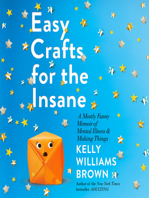 Title details for Easy Crafts for the Insane by Kelly Williams Brown - Available